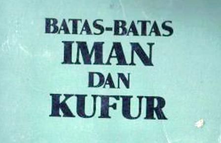 Aqidah Islam; Batas-batas Antara Iman dan Kufur http://www.buletinonline.net/images/stories/aberita11/batas%20iman%20dan%20kufur.jpg